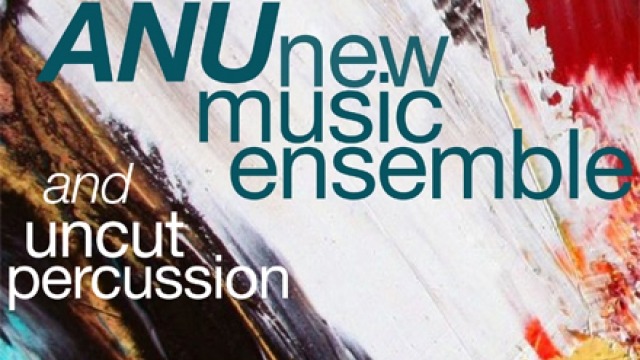 ANU New Music Ensemble & Uncut Percussion ANU New Music Ensemble & Uncut Percussion
