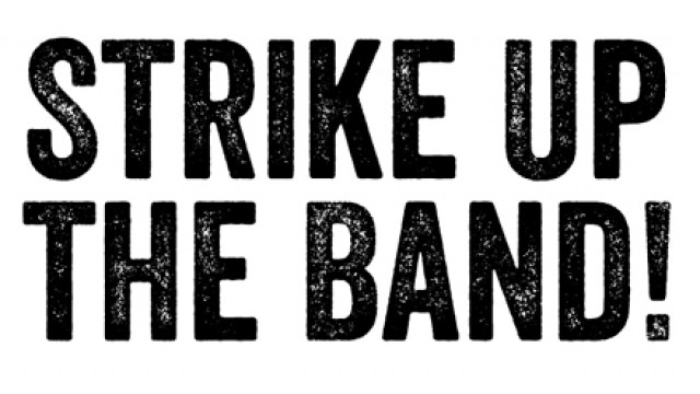 Strike Up the Band! Strike Up the Band!